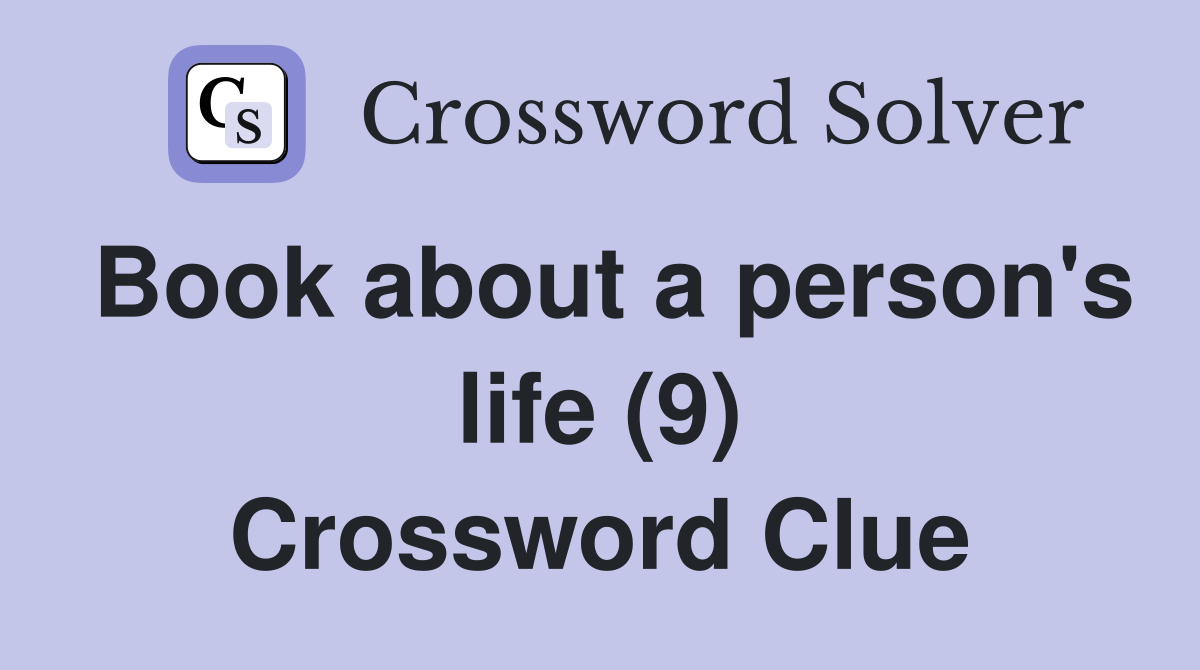 Book about a person's life (9) Crossword Clue