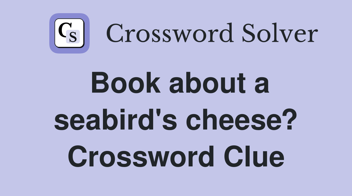 Book about a seabird's cheese? Crossword Clue