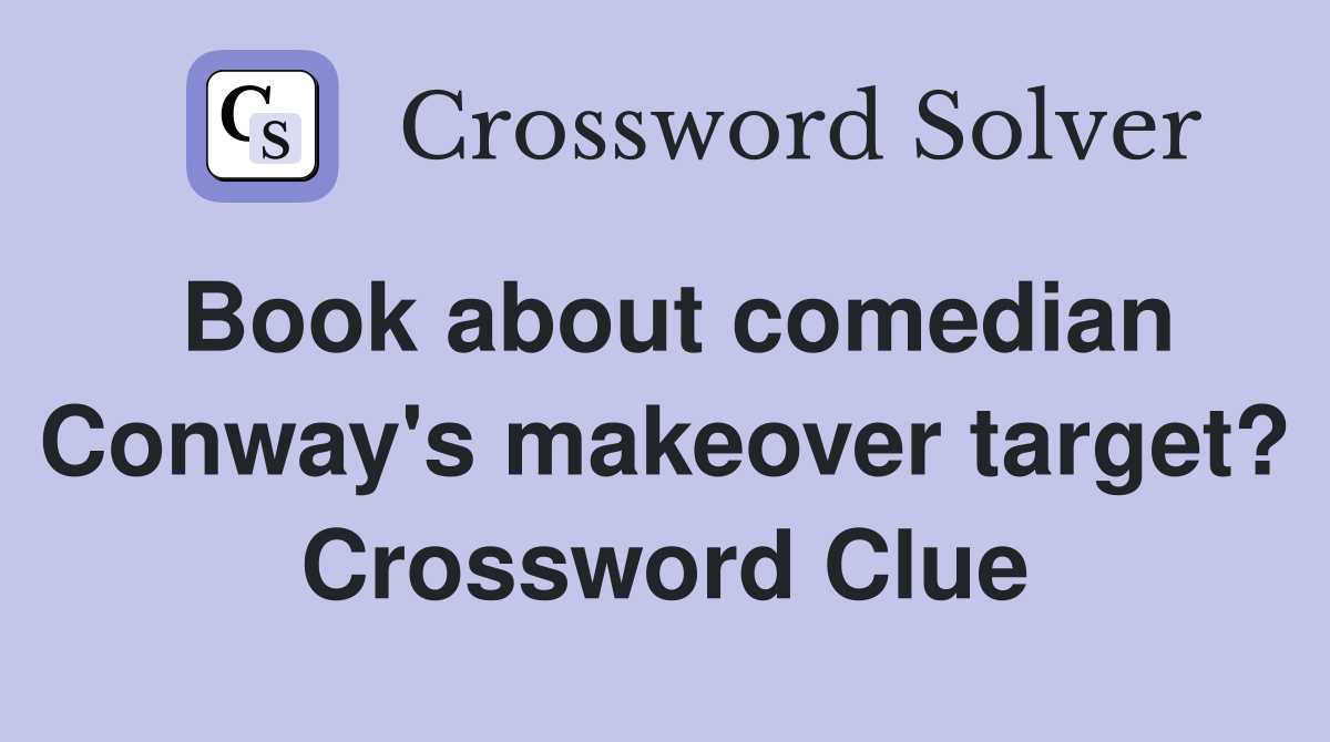 Book about comedian Conway's makeover target? Crossword Clue