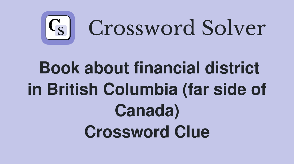 Book about financial district in British Columbia (far side of Canada) Crossword Clue