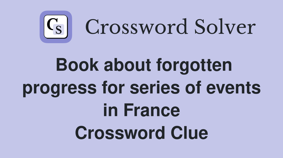 Book about forgotten progress for series of events in France Crossword Clue