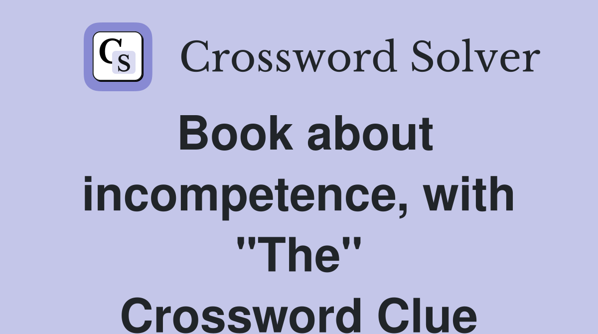 Book about incompetence, with "The" Crossword Clue