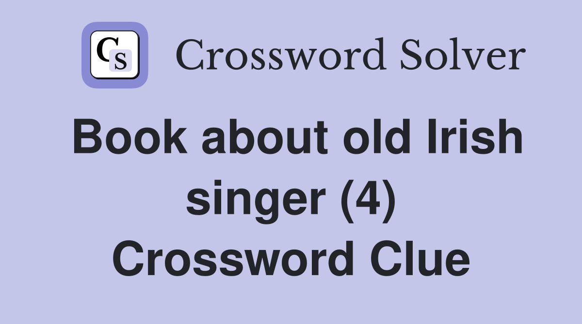 Book about old Irish singer (4) Crossword Clue