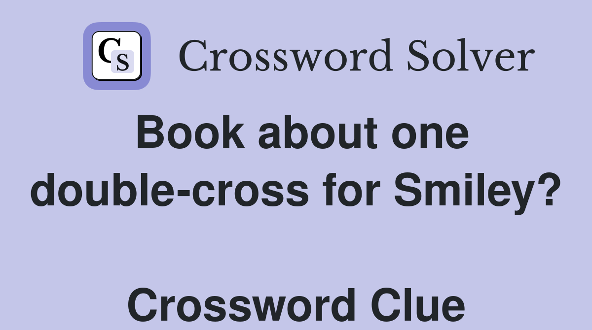 Book about one double-cross for Smiley?  Crossword Clue
