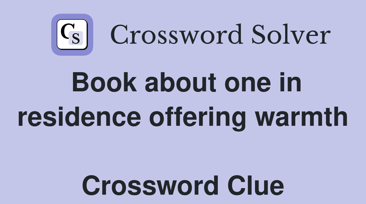 Book about one in residence offering warmth  Crossword Clue