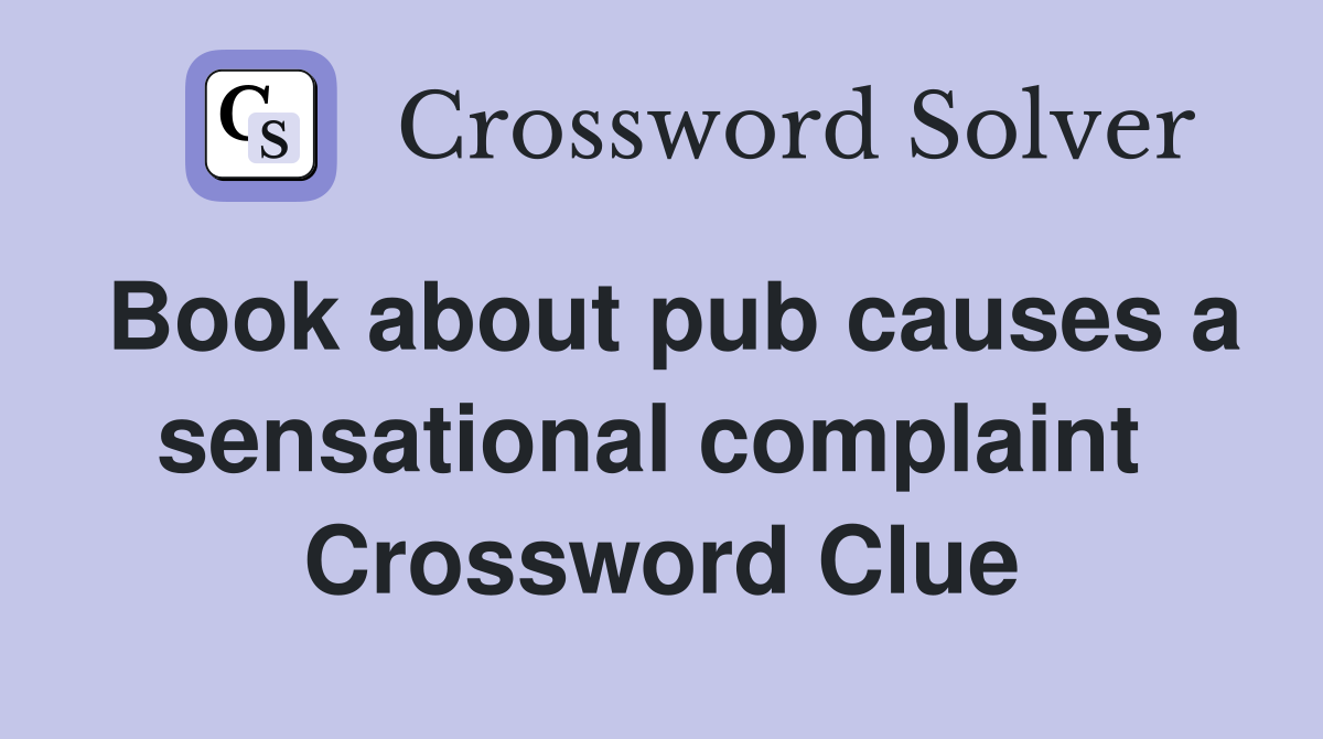 Book about pub causes a sensational complaint  Crossword Clue