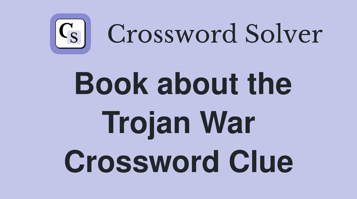 Book about the Trojan War Crossword Clue