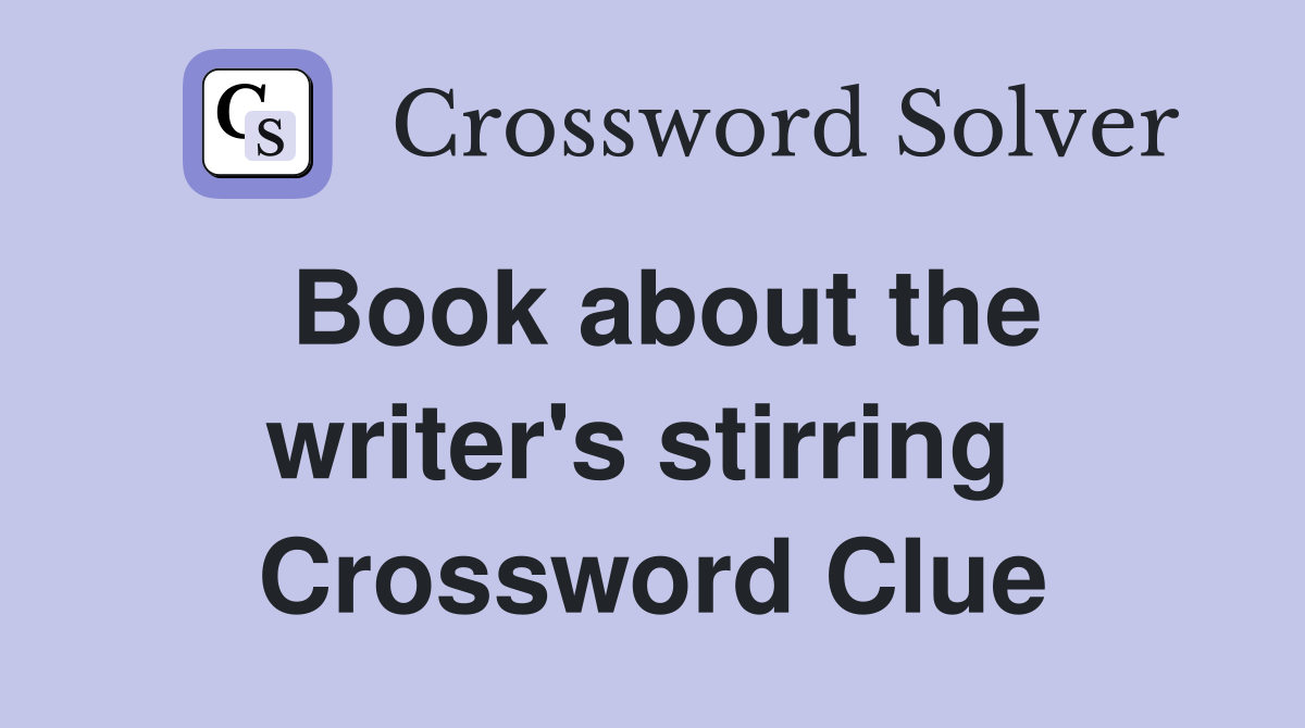 Book about the writer's stirring  Crossword Clue