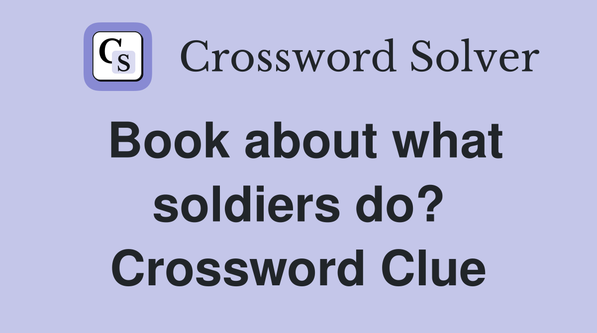 Book about what soldiers do? Crossword Clue