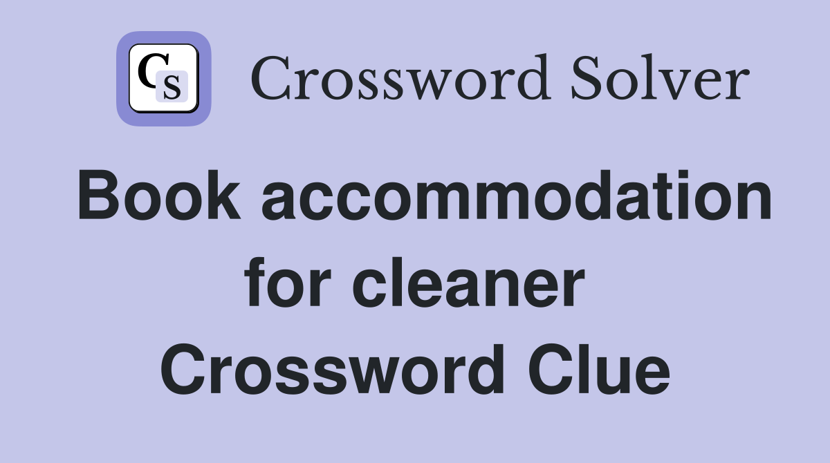 Book accommodation for cleaner Crossword Clue