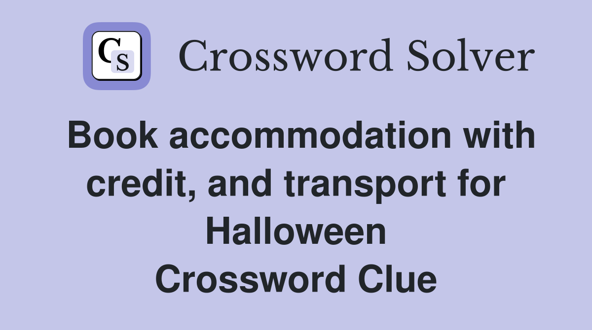 Book accommodation with credit, and transport for Halloween Crossword Clue