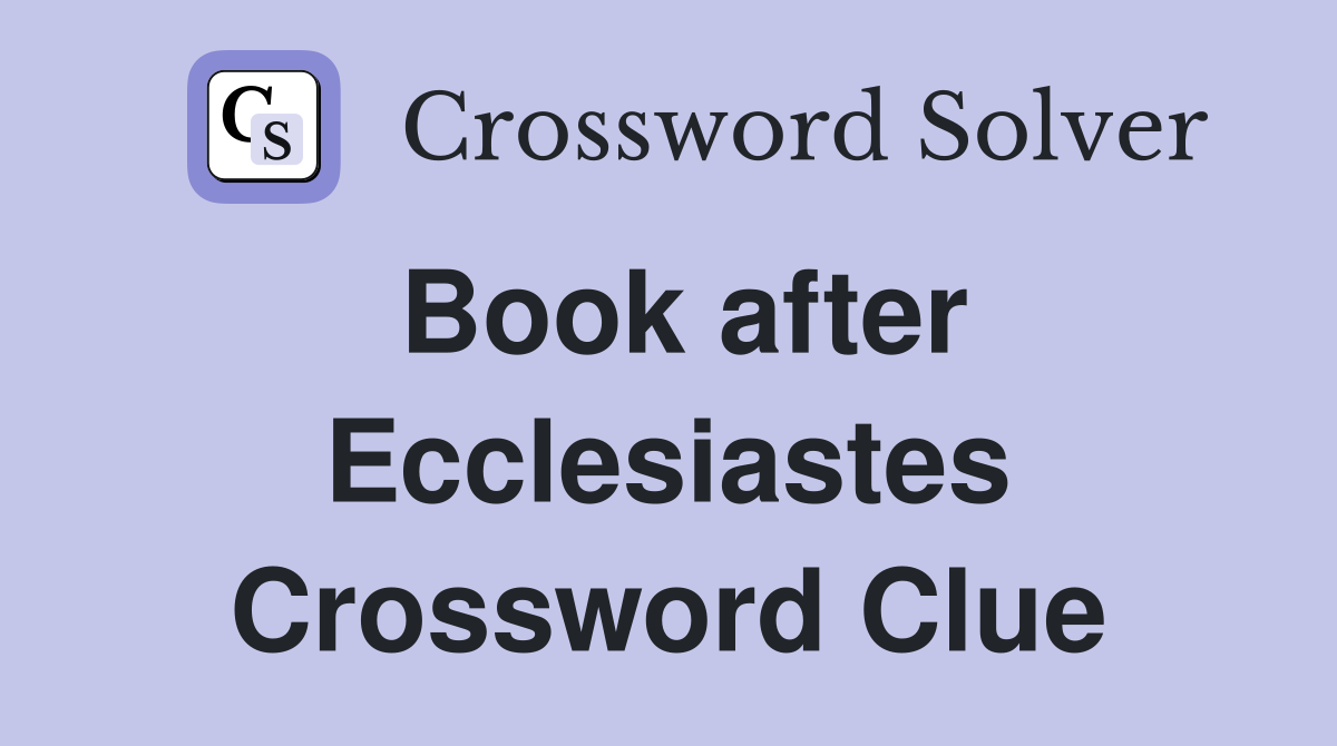 Book after Ecclesiastes Crossword Clue