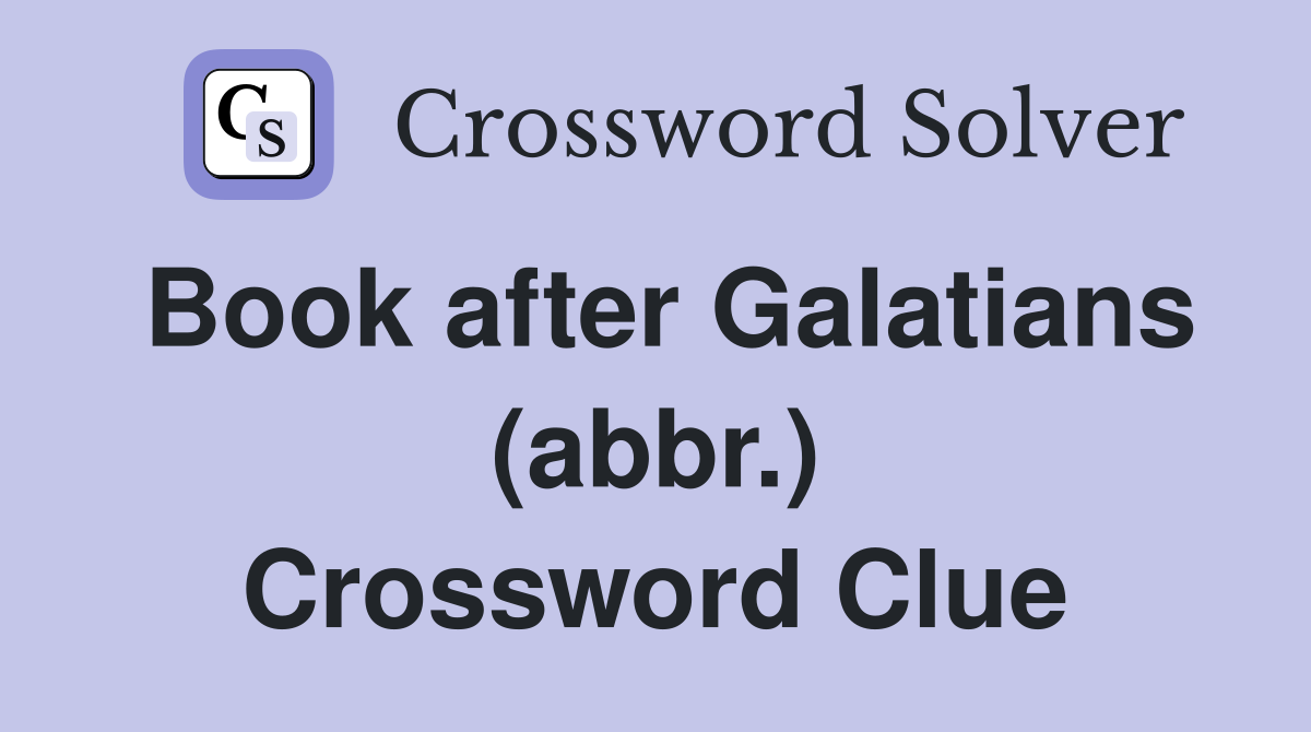 Book after Galatians (abbr.) Crossword Clue