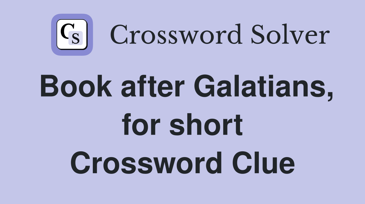 Book after Galatians, for short Crossword Clue