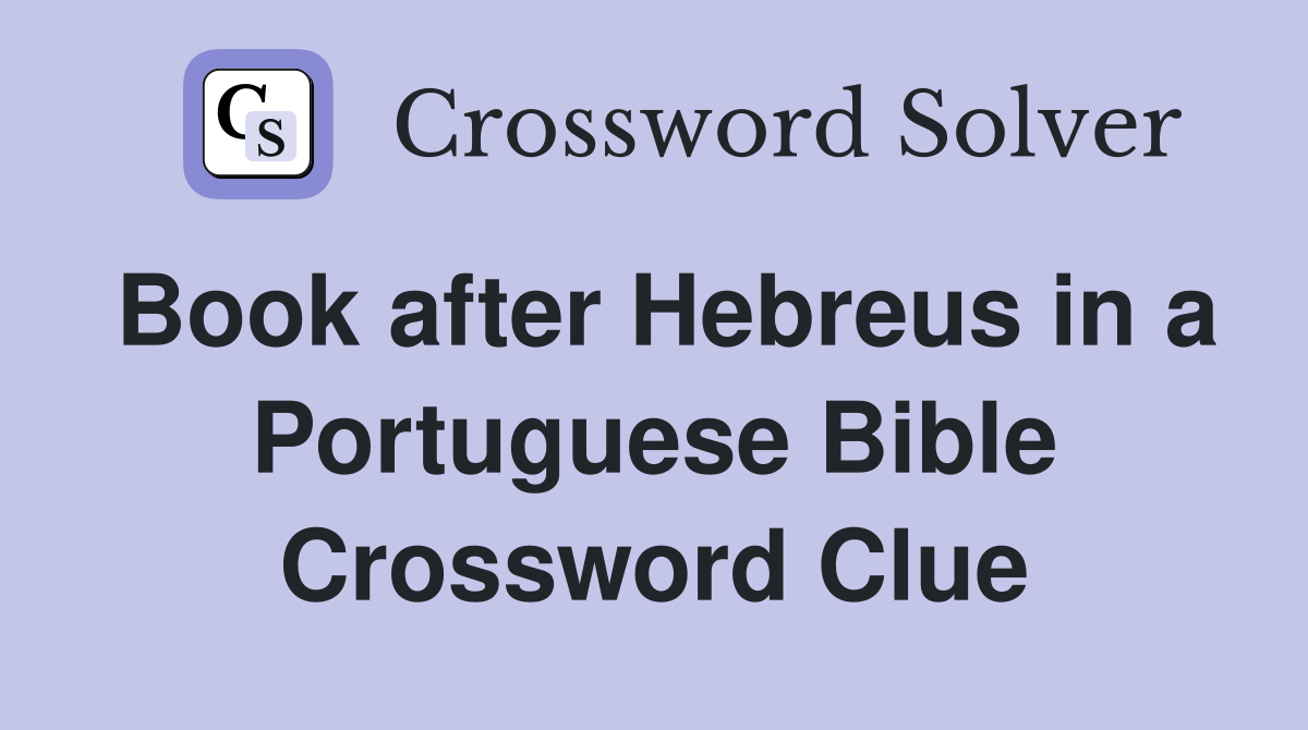 Book after Hebreus in a Portuguese Bible Crossword Clue