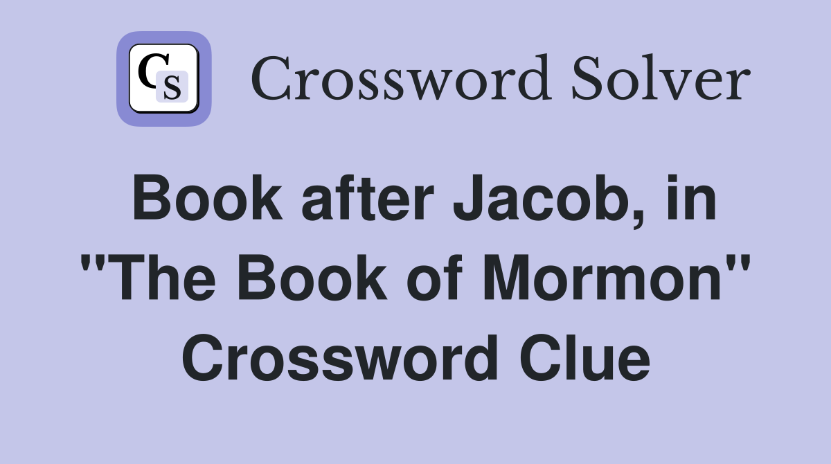 Book after Jacob, in "The Book of Mormon" Crossword Clue