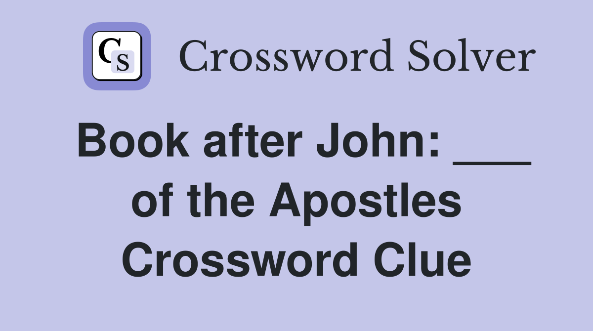 Book after John: ___ of the Apostles Crossword Clue