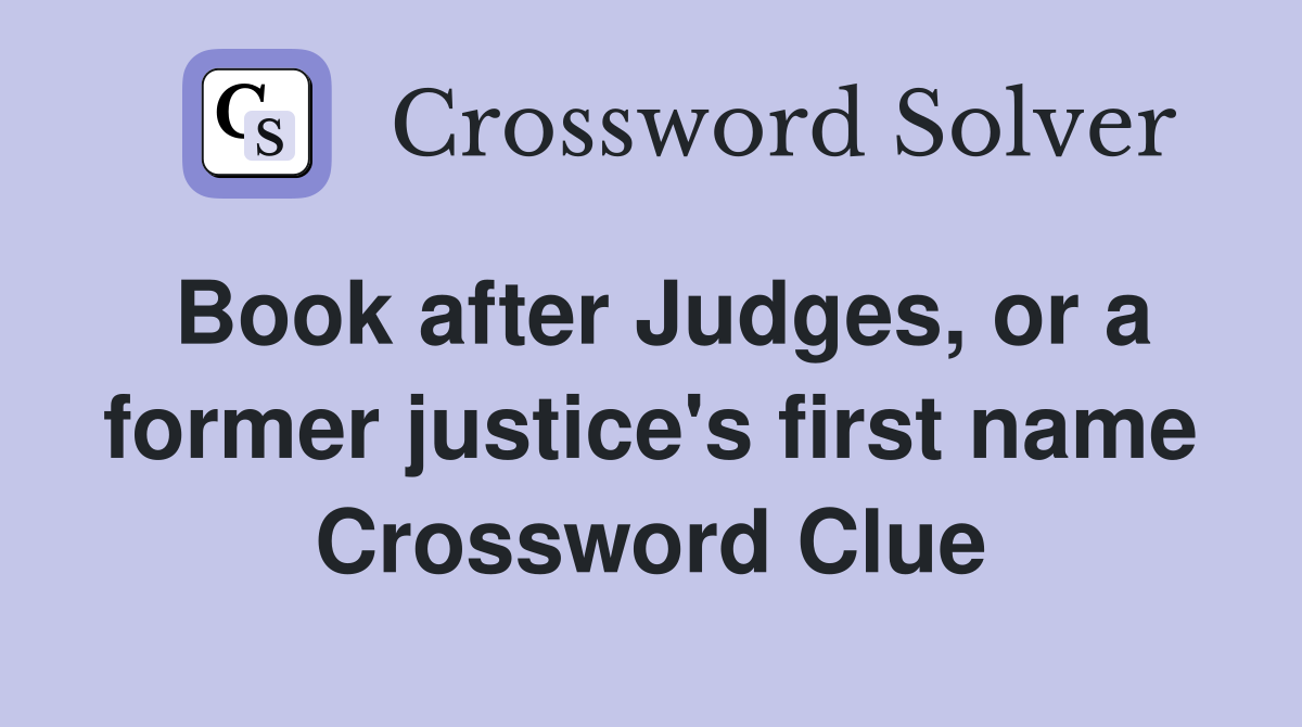 Book after Judges, or a former justice's first name Crossword Clue