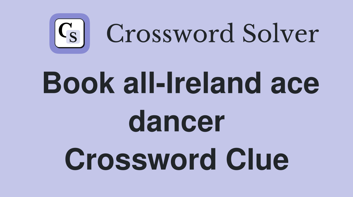 Book all-Ireland ace dancer Crossword Clue