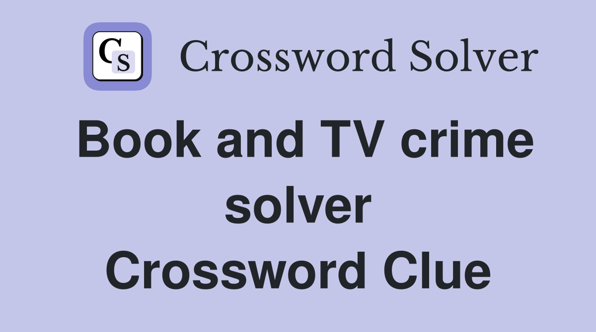 Book and TV crime solver Crossword Clue