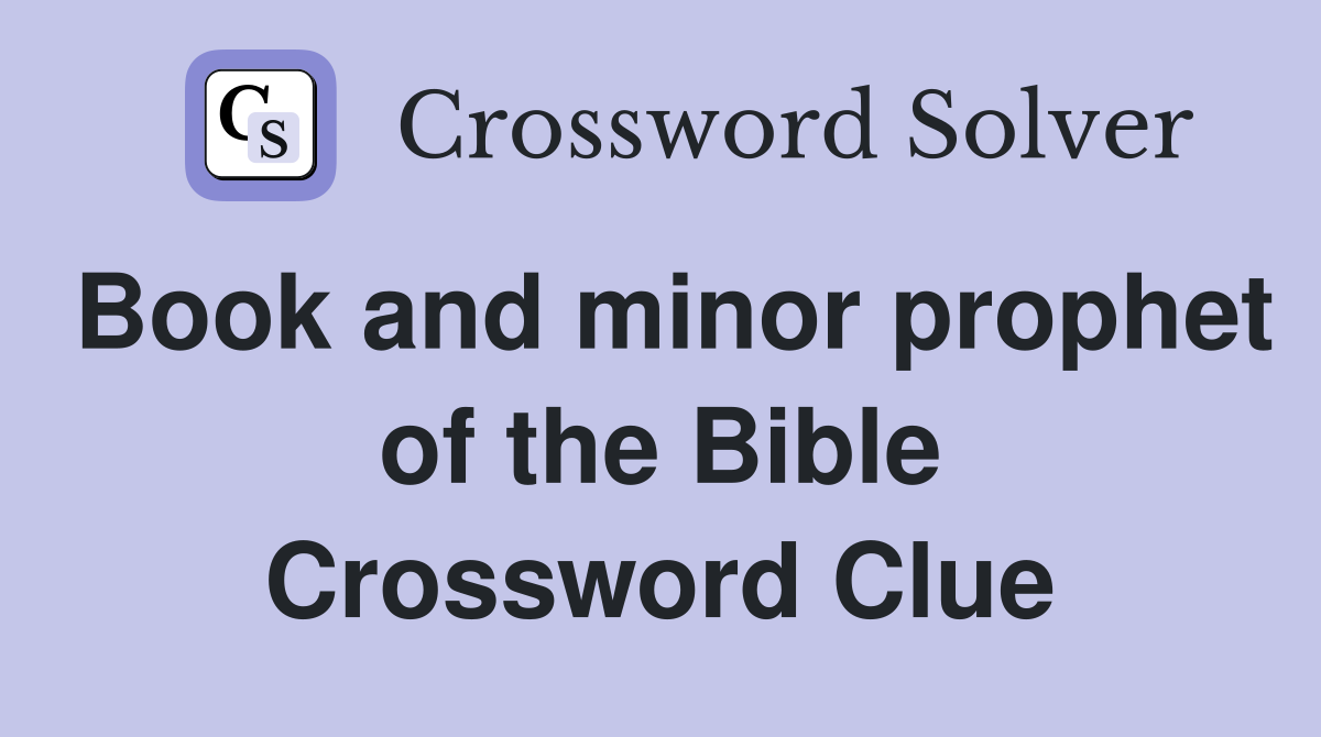 Book and minor prophet of the Bible Crossword Clue