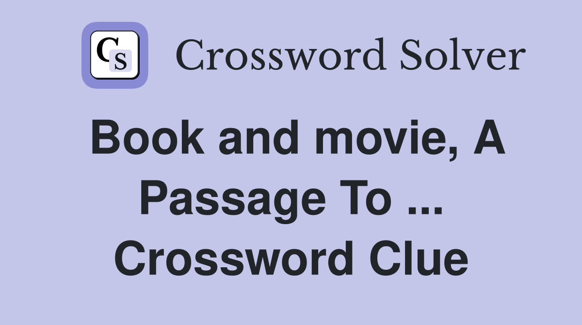 Book and movie, A Passage To ... Crossword Clue