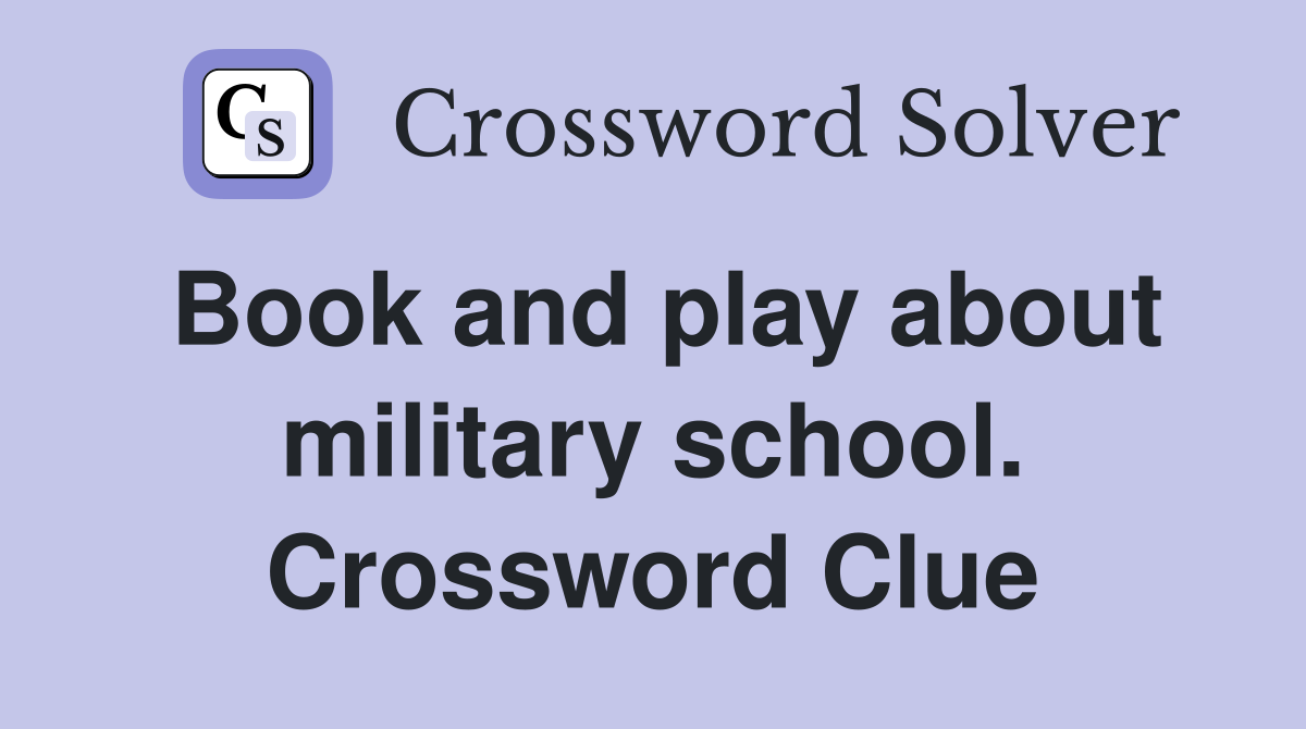Book and play about military school. Crossword Clue