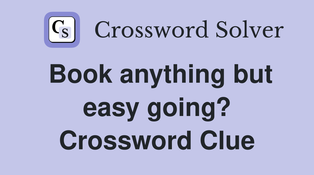 Book anything but easy going? Crossword Clue