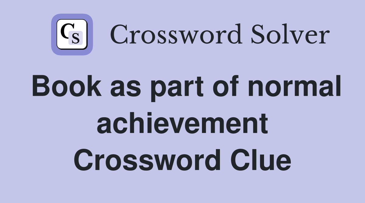 Book as part of normal achievement Crossword Clue