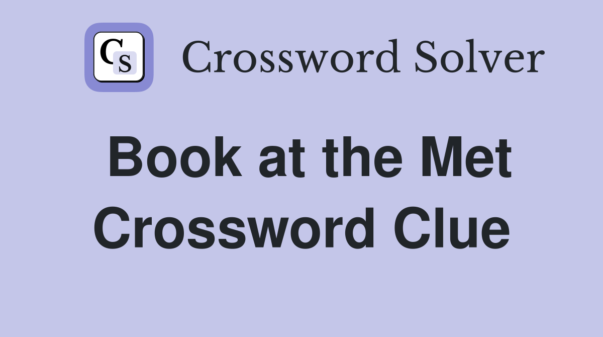 Book at the Met Crossword Clue