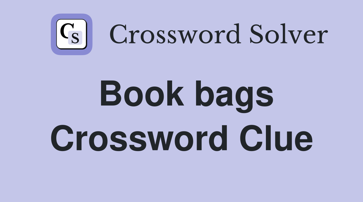 Book bags Crossword Clue