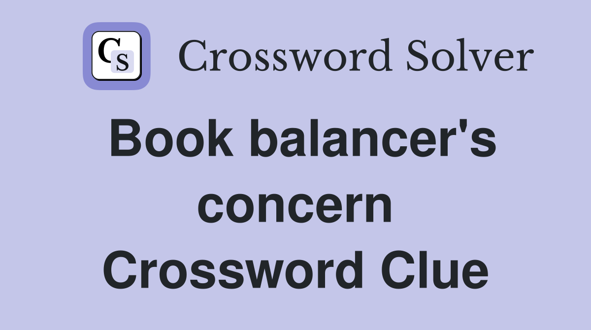 Book balancer's concern Crossword Clue
