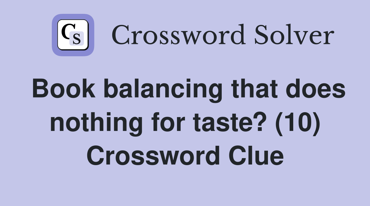 Book balancing that does nothing for taste? (10) Crossword Clue