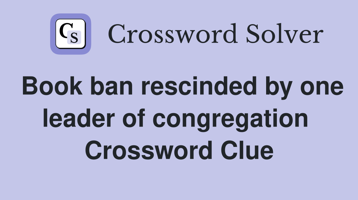 Book ban rescinded by one leader of congregation  Crossword Clue