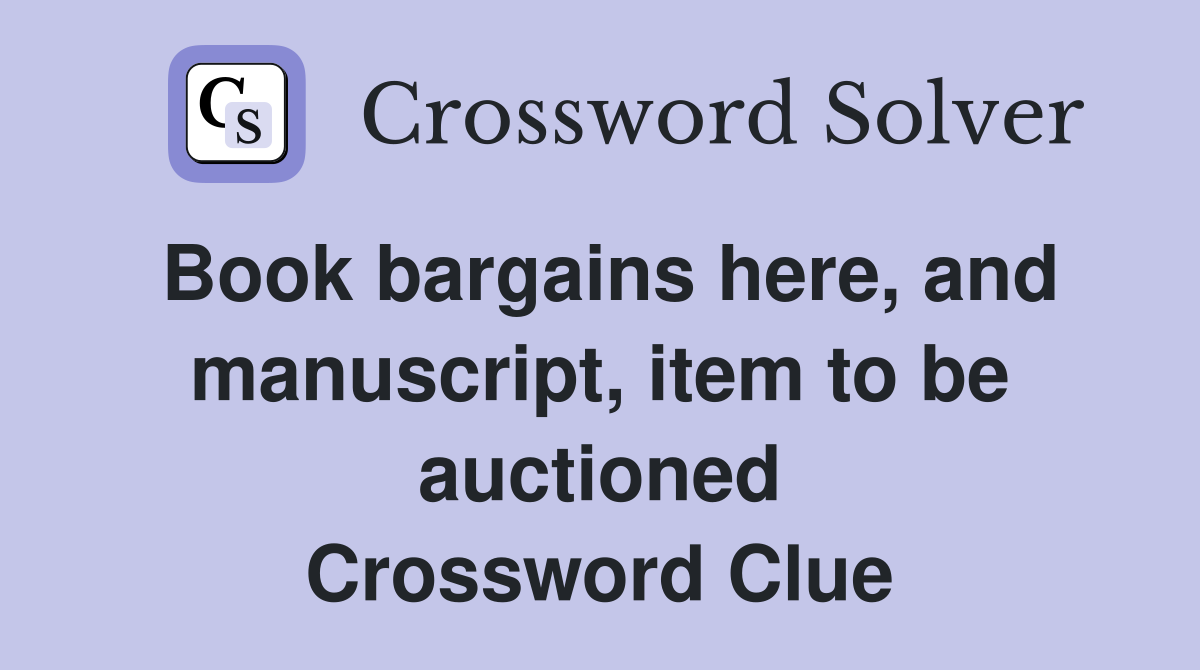 Book bargains here, and manuscript, item to be auctioned Crossword Clue