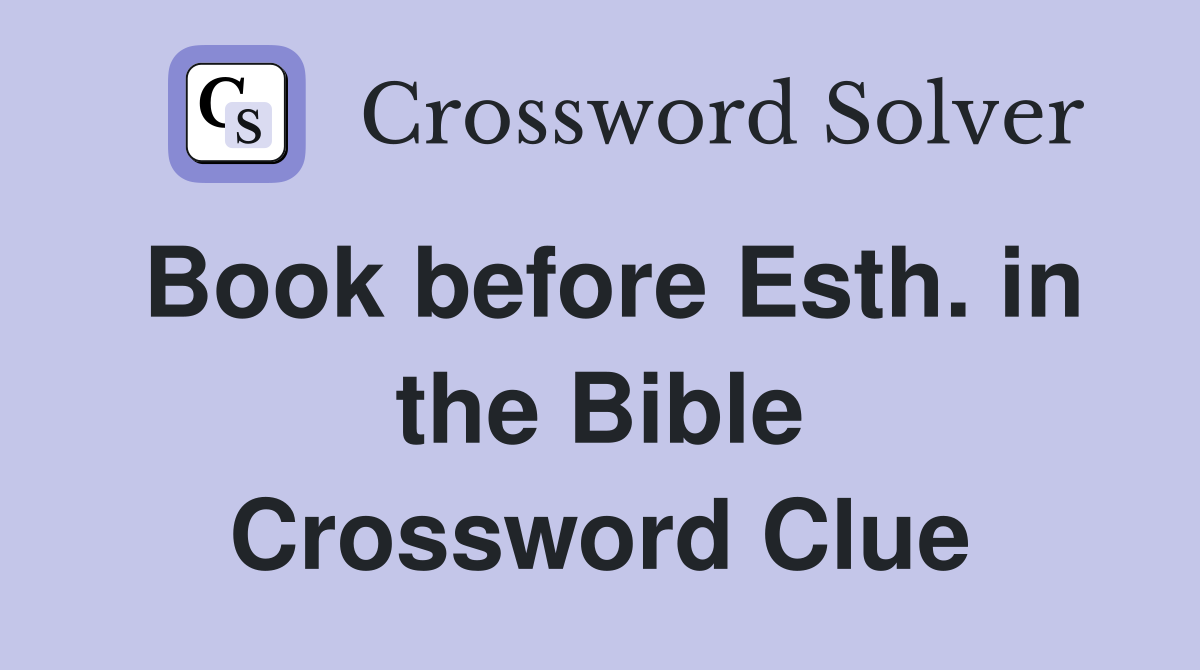 Book before Esth. in the Bible Crossword Clue