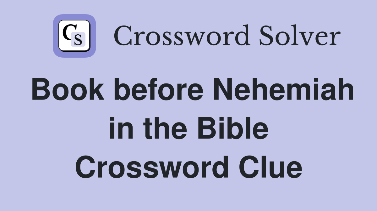 Book before Nehemiah in the Bible Crossword Clue