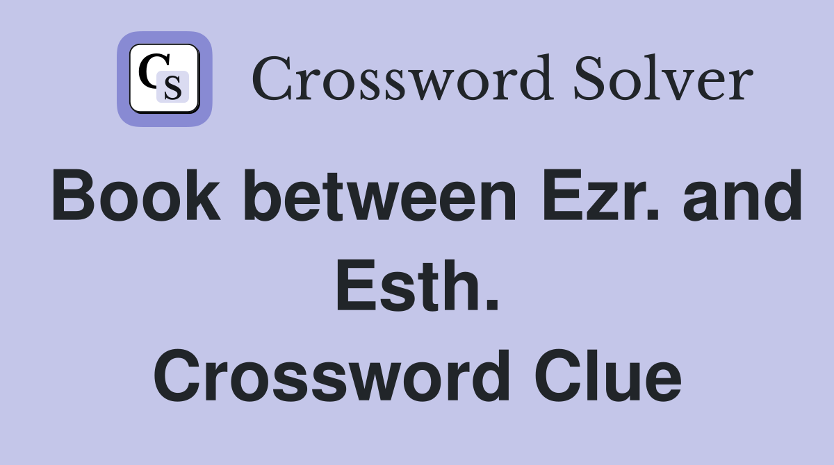 Book between Ezr. and Esth. Crossword Clue