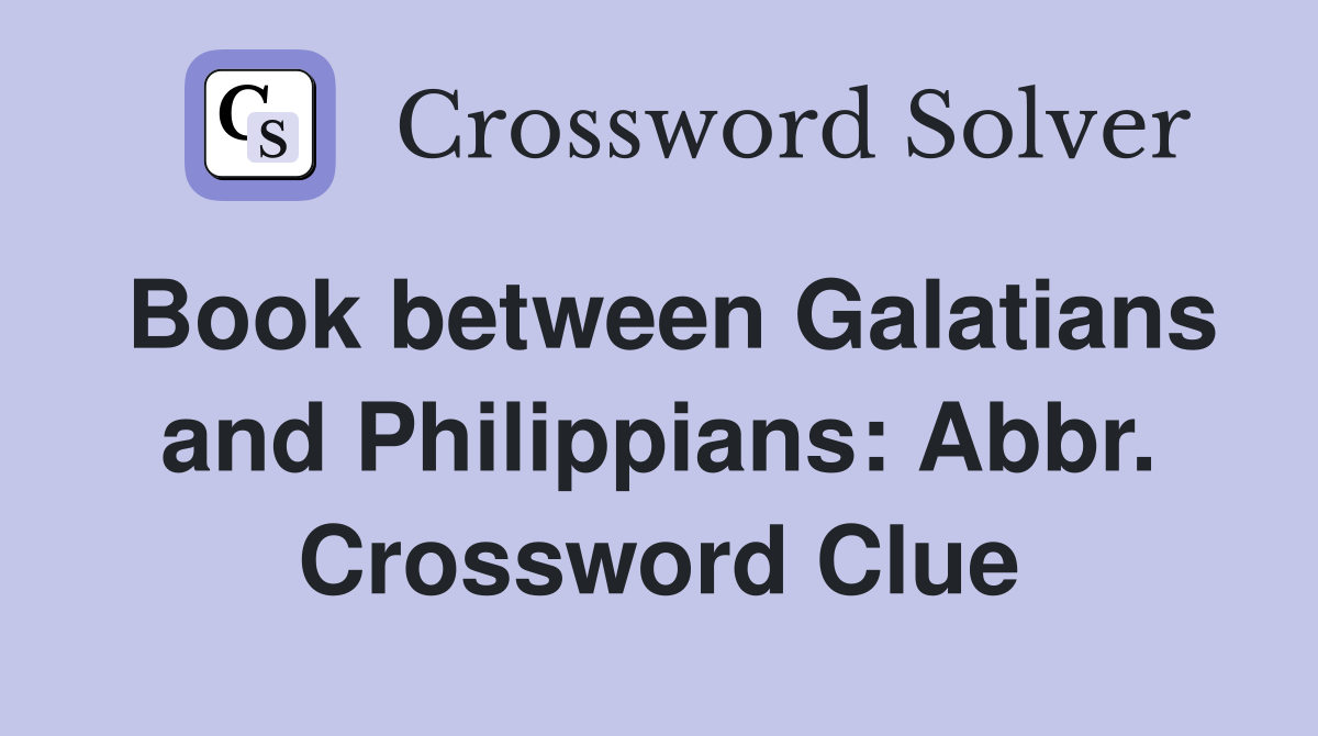 Book between Galatians and Philippians: Abbr. Crossword Clue