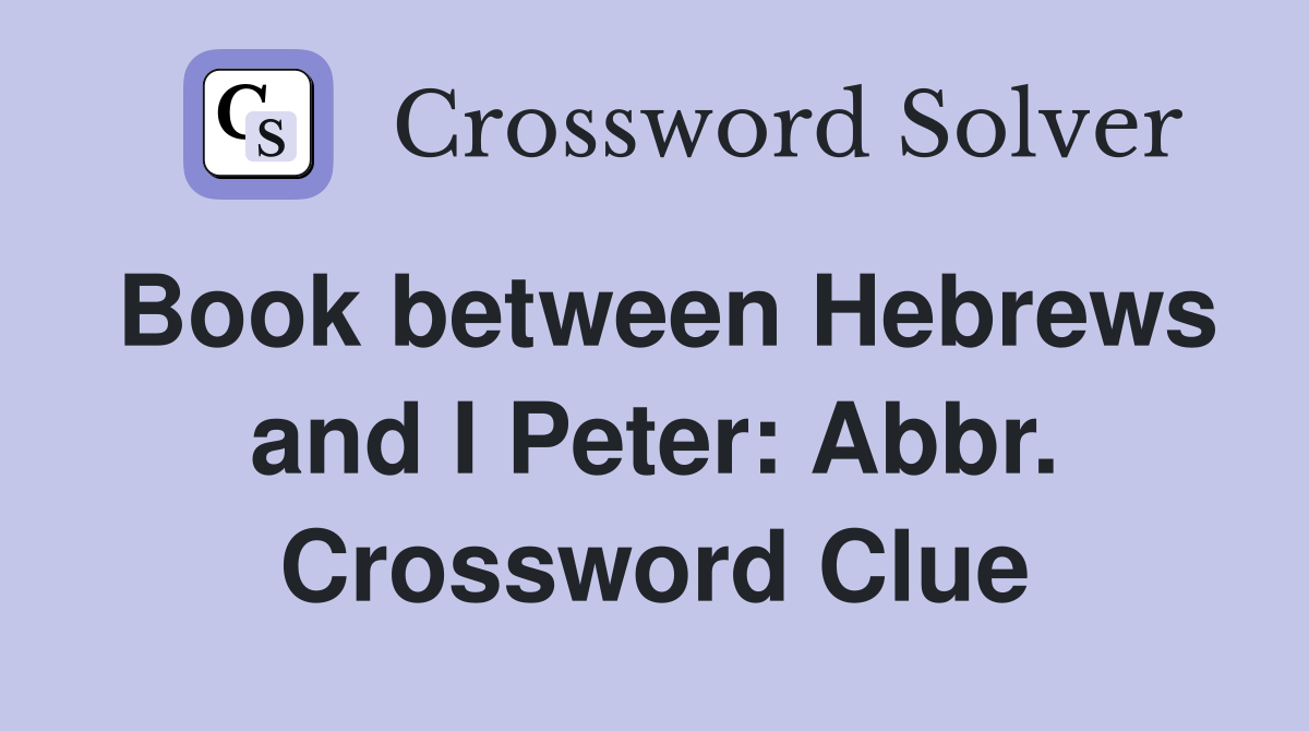 Book between Hebrews and I Peter: Abbr. Crossword Clue