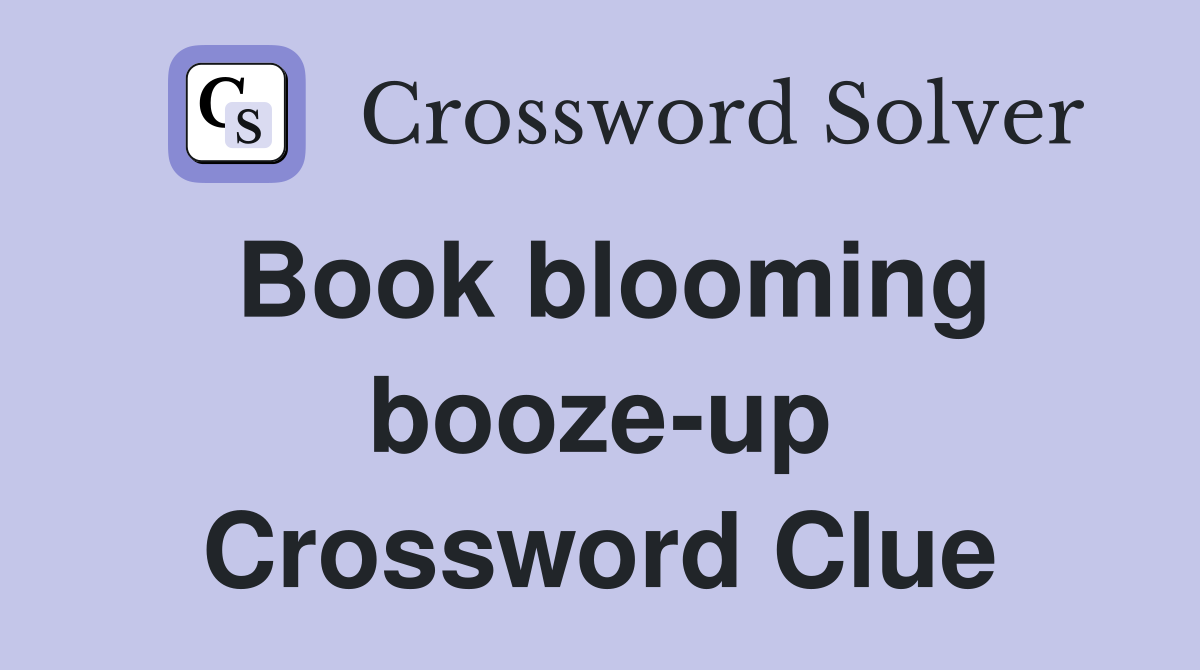 Book blooming booze-up Crossword Clue