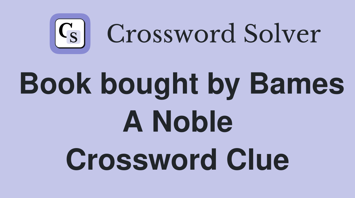 Book bought by Bames A Noble Crossword Clue