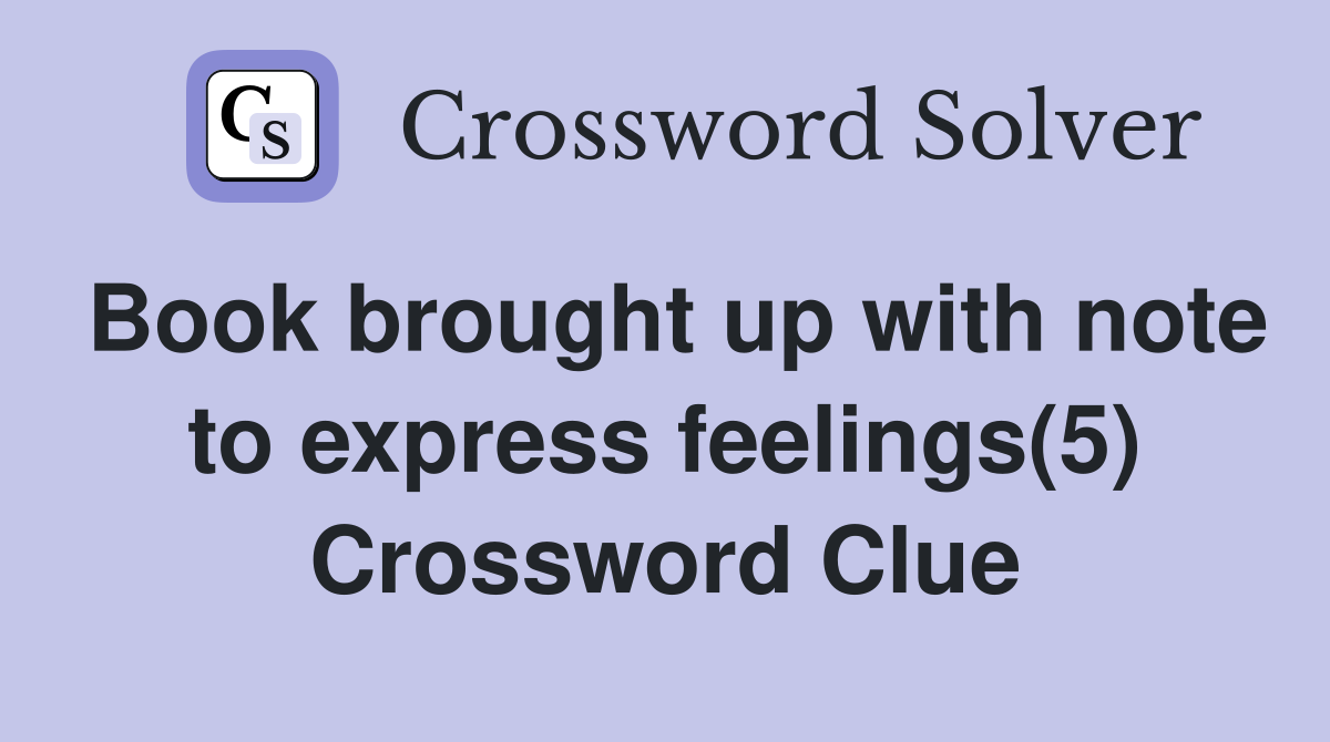 Book brought up with note to express feelings(5) Crossword Clue