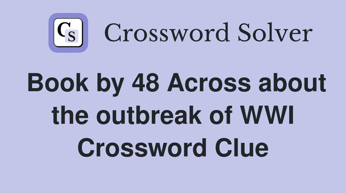 Book by 48 Across about the outbreak of WWI Crossword Clue