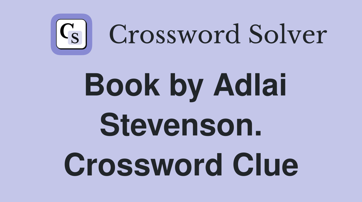 Book by Adlai Stevenson. Crossword Clue