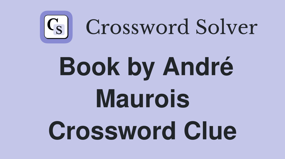 Book by André Maurois Crossword Clue