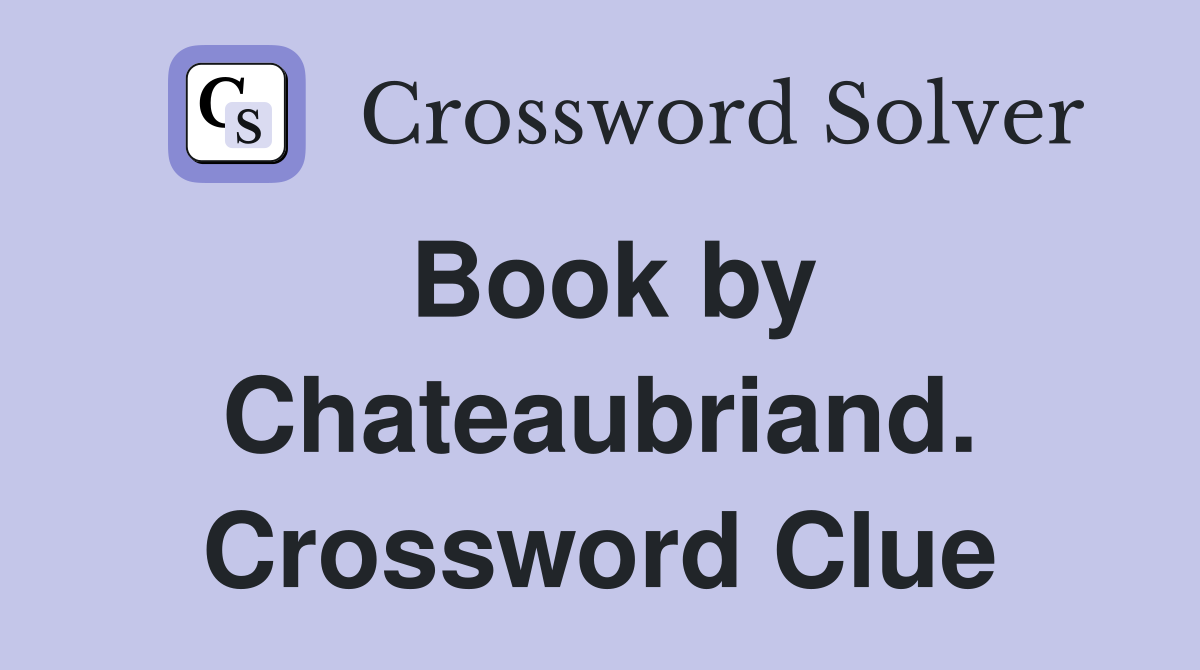 Book by Chateaubriand. Crossword Clue