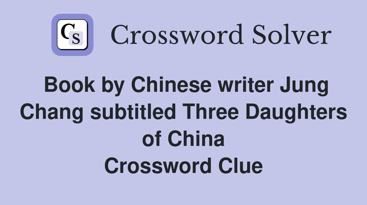 Book by Chinese writer Jung Chang subtitled Three Daughters of China Crossword Clue