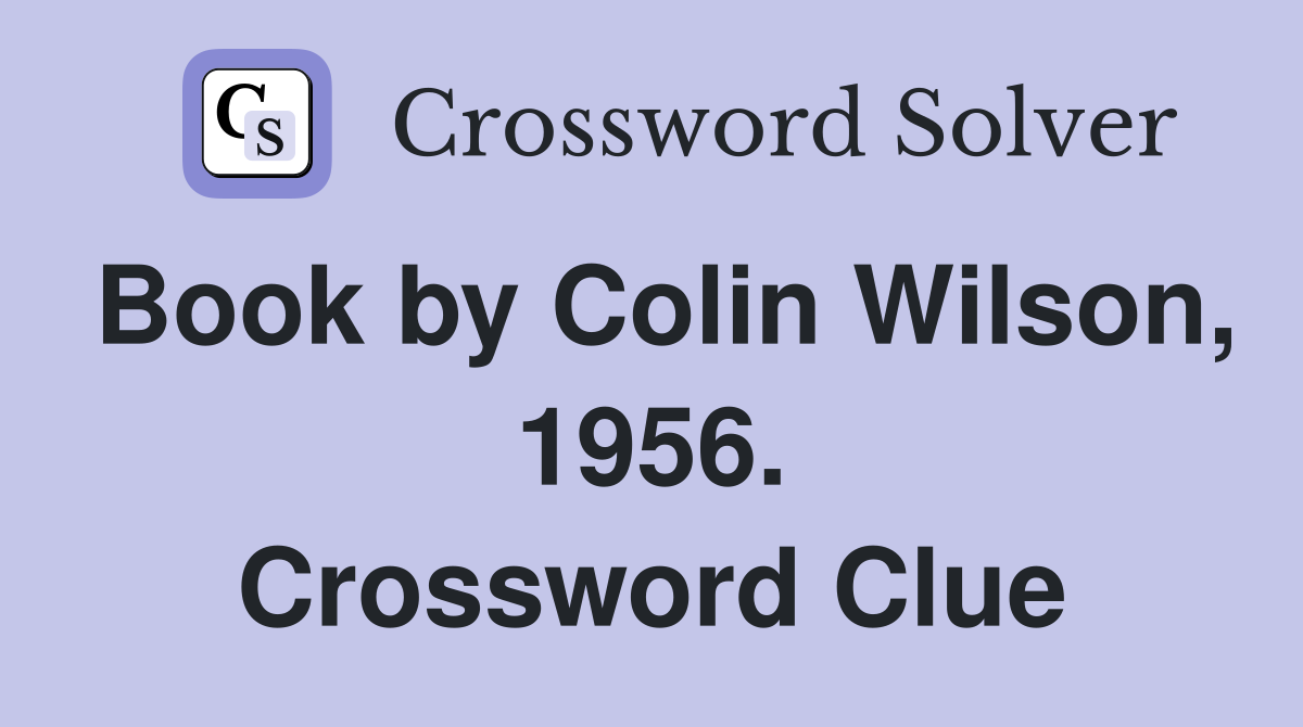 Book by Colin Wilson, 1956. Crossword Clue