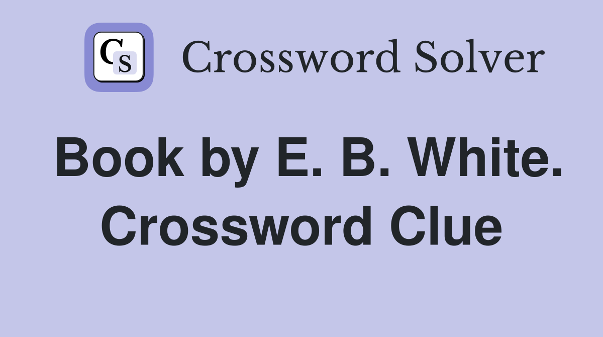 Book by E. B. White. Crossword Clue